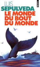 Monde Du Bout Du Monde (Le)  - Luis Sepúlveda 