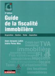 Guide de la fiscalité immobilière : acquisition - gestion - vente - imposition  - Jean-Jacques Lubin - Isidro Perez Mas 