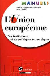 L'Union européenne ; ses institutions et ses politiques économiques  - Le Guirriec-Milner G - Le Guirri Ernest L. - Ernest L. L-M. 