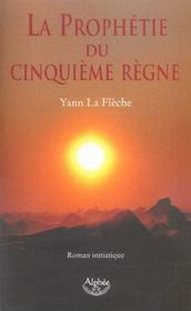 La prophetie du 5eme regne  - Yann La Flèche 