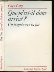 Que m'est-il donc arrivé ? un trajet vers la foi - Couverture - Format classique