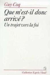 Que m'est-il donc arrivé ? un trajet vers la foi - Couverture - Format classique