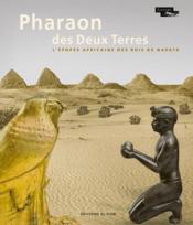 Pharaon des Deux Terres : l'épopée africaine des rois de Napata  - Collectif 