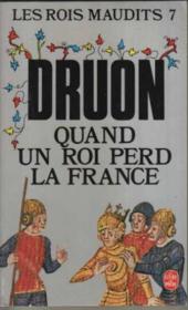 Les rois maudits T.7 ; quand un roi perd la France - Maurice Druon
