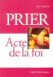 Prier, acte de la foi - Couverture - Format classique