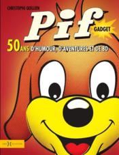Pif Gadget ; 50 ans d'humour, d'aventures et de BD - Couverture - Format classique