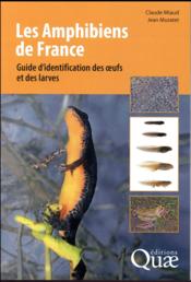 Les amphibiens de France ; guide d'identification des oeufs et des larves (2e édition)  - Miaud/Muratet - Claude Miaud 