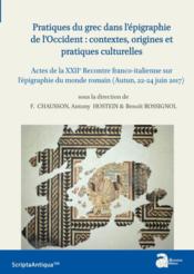 Pratiques du grec dans l'épigraphie de l'Occident : contextes, origines et pratiques culturelles  - Collectif 