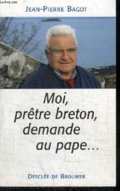 Moi, pretre breton, demande au pape - Couverture - Format classique