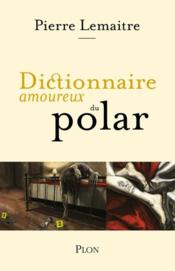 Dictionnaire amoureux ; du polar - Couverture - Format classique