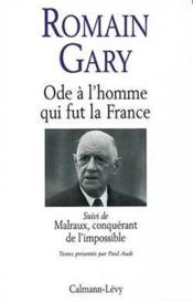 Ode à l'homme qui fut la France ; Malraux, conquérant de l'impossible - Couverture - Format classique