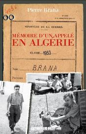 Mémoire d'un appelé en Algérie  - Pierre BRANA 