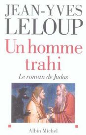 Un homme trahi ; le roman de Judas  - Jean-Yves Leloup 