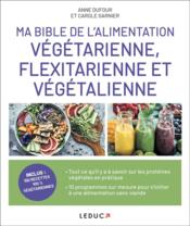 Vente  Ma bible de l'alimentation végétarienne, flexitarienne et végétalienne  - Anne Dufour - Carole GARNIER 