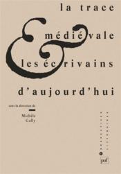 La trace médiévale et les écrivains d'aujourd'hui - Couverture - Format classique