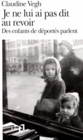 Je ne lui ai pas dit au revoir ; des enfants de déportés parlent - Couverture - Format classique