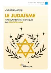 Le judaïsme : histoire, fondements et pratiques de la religion juive (4e édition)  