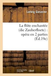 La flute enchantee (die zauberfloete) : opera en 2 parties (ed.19e)  - Giesecke Ludwig 