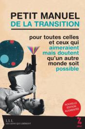 Petit manuel de la transition ; pour toutes celles et ceux qui aimeraient mais doutent qu'un autre monde soit possible  - Attac France 