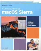 Vente  À la découverte de MacOS Sierra ; spécial grands débutants  - Mathieu Lavant 
