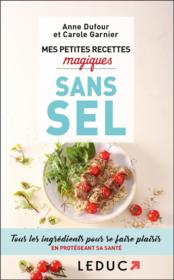 Vente  Mes petites recettes magiques ; sans sel ; tous les ingrédients pour se faire plaisir en protégeant sa santé  - Carole GARNIER - Anne Dufour 