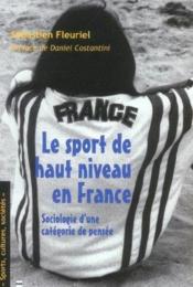 Le sport de haut niveau en France ; sociologie d'une catégorie de pensée - Couverture - Format classique