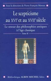 Le scepticisme au XVIe et au XVIIe siècle ; le retour des philosophies antiques à l'âge classique t.2 - Intérieur - Format classique