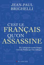 C'est le français qu'on assassine  - Jean-Paul Brighelli - Franck Spengler 