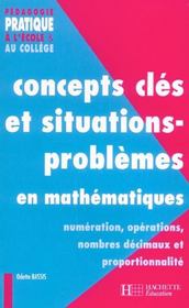 Concepts clés et situations-problèmes en mathématiques t.1 ; numération, opérations, nombres décimauxn et proportionnalité - Intérieur - Format classique