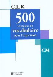 C.L.R ; 500 exercices de vocabulaire pour l'expression ; CM ; livre de l'élève - Intérieur - Format classique