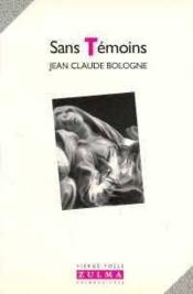 Sans temoins  - Jean Claude Bologne - Bologne J-C 