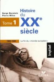 Histoire du XXe siècle, t.1 ; 1900-1945, la fin du monde européen  - Pierre Milza - Serge Berstein 