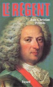 Le regent  - Jean-Christian Petitfils 