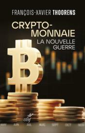 Vente livre :  Cryptomonnaie : la nouvelle guerre  - Francois-xavier Thoorens 