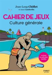 Cahier de jeux : culture générale  - Anne Camberlin - Jean-Loup Chiflet 