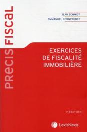 Exercices de fiscalité immobilière (4e édition)  - Jean Schmidt - Emmanuel Kornprobst 