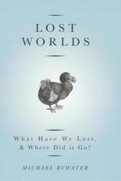 Lost worlds - what have we lost, and where did it go ? - Couverture - Format classique