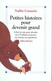 Petites histoires pour devenir grand t.1 ; à lire le soir pour aborder avec l'enfant ses peurs, ses tracas, ses questions - Intérieur - Format classique