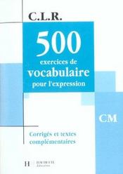 C.L.R ; 500 exercices de vocabulaire pour l'expression ; CM ; corrigés - Intérieur - Format classique