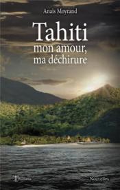 Tahiti, mon amour, ma déchirure - Couverture - Format classique