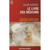 Le livre des médiums ; comprendre le monde invisible et communiquer avec les esprits - Couverture - Format classique