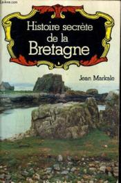 Histoire secrète de la bretagne  - Jean Markale 