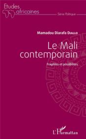 Le Mali contemporain ; fragilités et possibilités  - Mamadou Diarafa Diallo 