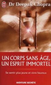 Un corps sans âge, un esprit immortel ; se sentir plus jeune et vivre heureux - Couverture - Format classique