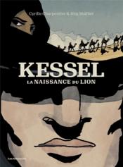Kessel : la naissance du lion  - Jorg Mailliet 