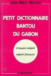 Petit dictionnaire bantou du Gabon ; français/ndjabi, ndjabi/français - Couverture - Format classique