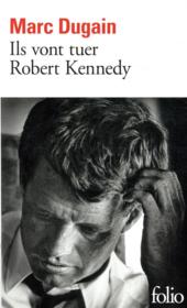 Ils vont tuer Robert Kennedy  - Marc Dugain 