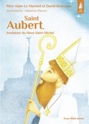 Saint Aubert, fondateur du Mont-Saint-Michel  - Alain Le Marinel - David Bourreau 