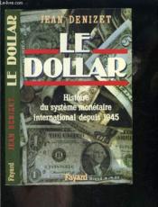 Le Dollar ; Histoire D'Un Systeme Monetaire International Depuis 1945 - Couverture - Format classique