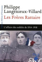 Les frères Rattaire ; l'affaire des oubliés de 1914-1918  - Philippe Langenieux-Villard 